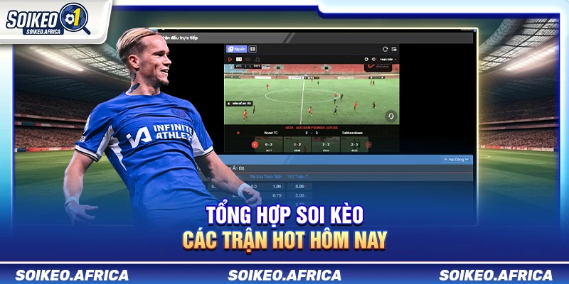 Tổng Hợp Soi Kèo Các Trận Hot Hôm Nay Tổng Hợp Soi Kèo Các Trận Hot Hôm Nay