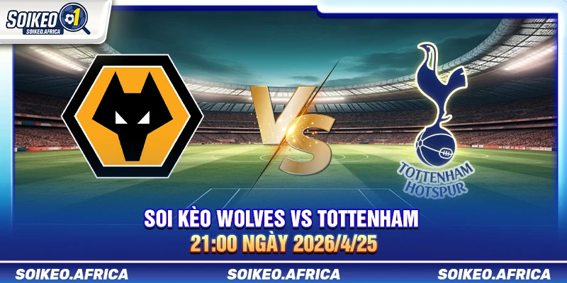 Soi Kèo Wolves Vs Tottenham 21:00 Ngày 25/4/2026 Premier League Soi Kèo Wolves Vs Tottenham 21:00 Ngày 25/4/2026